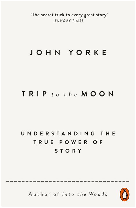 "Trip to the Moon" von John Yorke, über die wahre Kraft der Geschichte. Zitat von "Sunday Times". Penguin-Logo unten rechts.