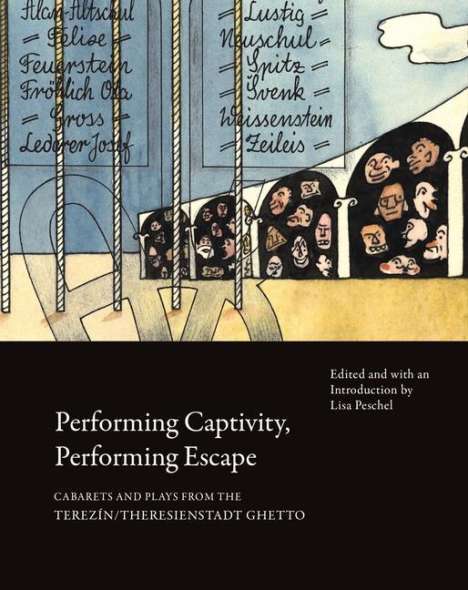 Lisa Peschel: Performing Captivity, Performing Escape - Cabarets and Plays from the Terezin/Theresienstadt Ghetto, Buch