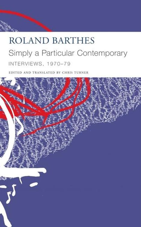 Roland Barthes: "Simply a Particular Contemporary": Interviews, 1970-79, Buch