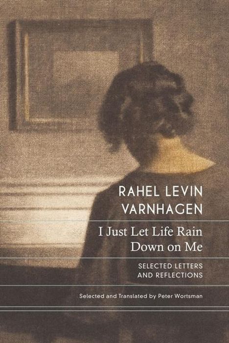 Rahel Levin Varnhagen: I Just Let Life Rain Down on Me, Buch