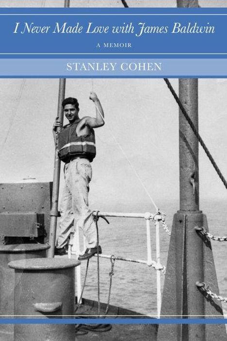Titel: "I Never Made Love with James Baldwin" von Stanley Cohen. Ein Mann steht auf einem Schiff und hebt den Arm.