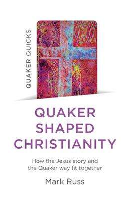 Mark Russ: Quaker Quicks - Quaker Shaped Christianity, Buch