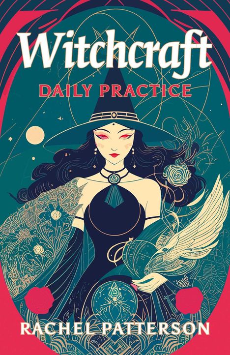 "Witchcraft Daily Practice. Rachel Patterson." Eine stilisierte Hexe in einem aufwendigen, ornamentalen Design.