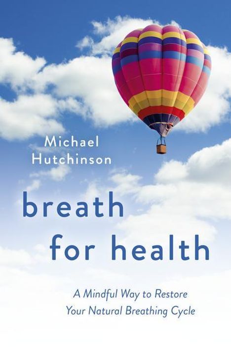 Michael Hutchinson: Breath for Health - A Mindful Way to Restore Your Natural Breathing Cycle, Buch