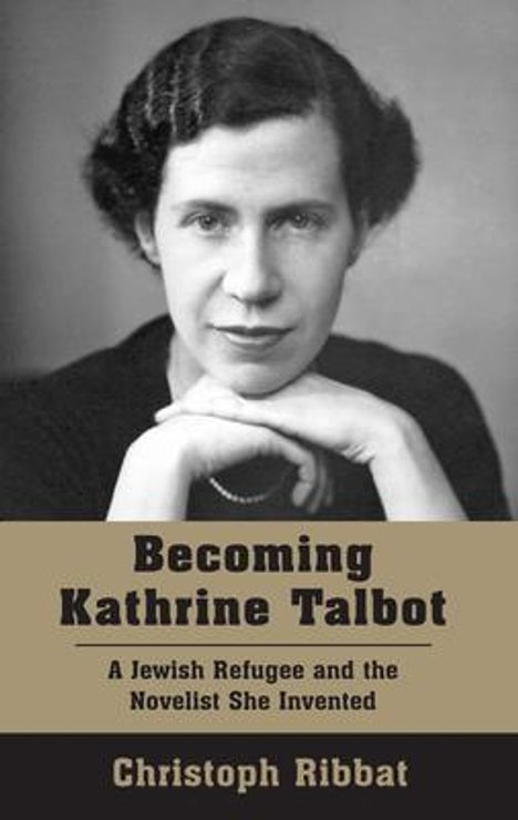 „Becoming Kathrine Talbot“, „A Jewish Refugee and the Novelist She Invented“, „Christoph Ribbat“. Schwarz-Weiß-Porträt.