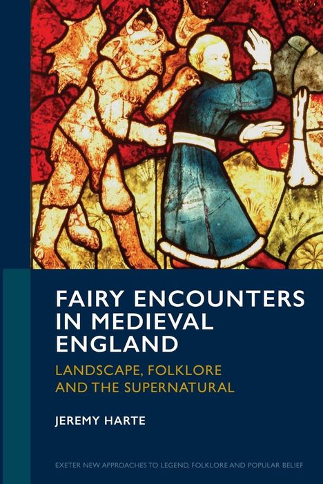 Text: "FAIRY ENCOUNTERS IN MEDIEVAL ENGLAND. LANDSCAPE, FOLKLORE AND THE SUPERNATURAL. JEREMY HARTE". Mittelalterliches Glasfenster.