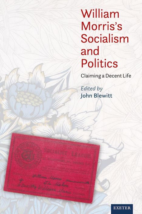 „William Morris's Socialism and Politics“ in roter Schrift, „Claiming a Decent Life“. Herausgeber: John Blewitt. Blumiges Muster und rotes Dokument.