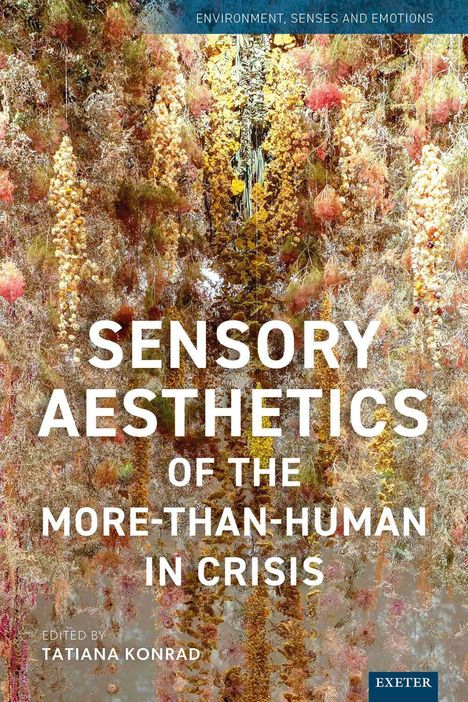 Text: "SENSORY AESTHETICS OF THE MORE-THAN-HUMAN IN CRISIS." Bunte, hängende Pflanzen in warmen Tönen.