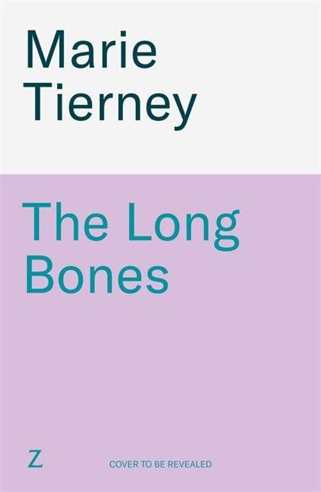 "Marie Tierney", "The Long Bones", "COVER TO BE REVEALED". Zweigeteilter Hintergrund: oben hellgrau, unten lila.