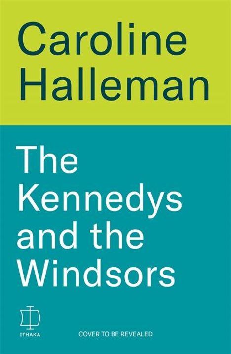 Text: "Caroline Halleman, The Kennedys and the Windsors." Einfache, minimalistische Gestaltung in Grün- und Blautönen.