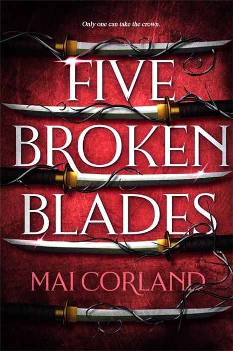 Text: "Only one can take the crown. FIVE BROKEN BLADES. MAI CORLAND." Illustration von fünf gebrochenen Schwertern.