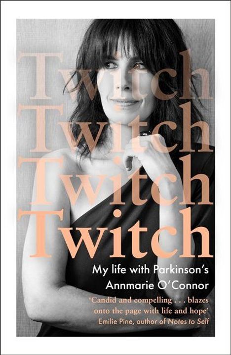 Text: „Twitch Twitch Twitch Twitch. My life with Parkinson’s Annmarie O’Connor.” Frau in Schwarz-Weiß-Porträt.