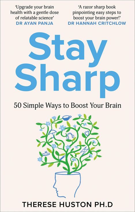 „Stay Sharp: 50 Simple Ways to Boost Your Brain“ von Therese Huston Ph.D. Illustration: Pflanzen wachsen aus einem Kopf.