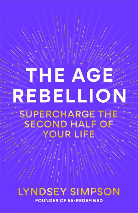 Text: "The Age Rebellion: Supercharge the Second Half of Your Life" von Lyndsey Simpson. Lilafarbener Hintergrund mit Strahlenmuster.
