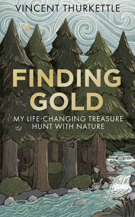 „FINDING GOLD: MY LIFE-CHANGING TREASURE HUNT WITH NATURE“. Illustration: Wälder mit Bach, Mann wäscht Gold.