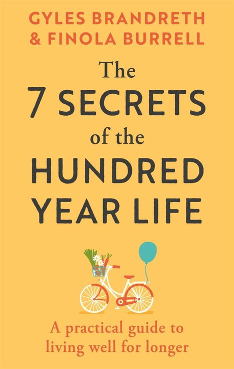Text: „The 7 Secrets of the Hundred Year Life“. Illustration: Fahrrad mit Blumen und Luftballon auf gelbem Hintergrund.