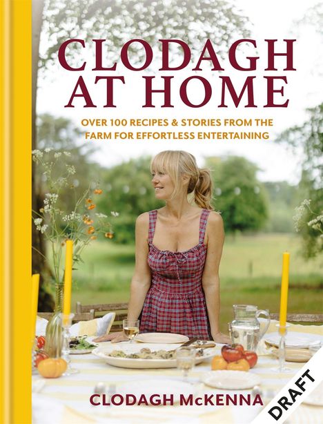 "Clodagh at Home: Over 100 Recipes & Stories from the Farm for Effortless Entertaining. Clodagh McKenna. DRAFT." Frau am Tisch draußen.