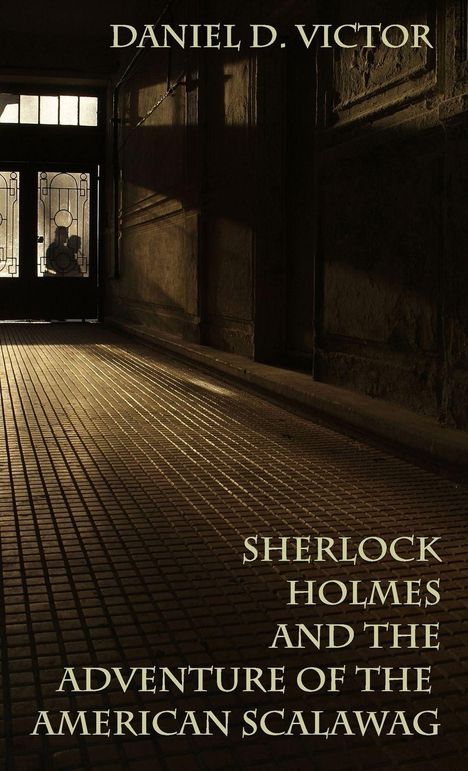 Daniel D Victor: Sherlock Holmes and The Adventure Of The American Scalawag, Buch