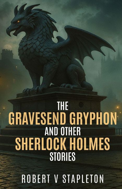 Robert V Stapleton: The Gravesend Gryphon and other Sherlock Holmes Stories, Buch