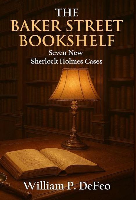 "The Baker Street Bookshelf: Seven New Sherlock Holmes Cases, William P. DeFeo." Eine Lampe strahlt auf Bücherregale und einen Tisch.