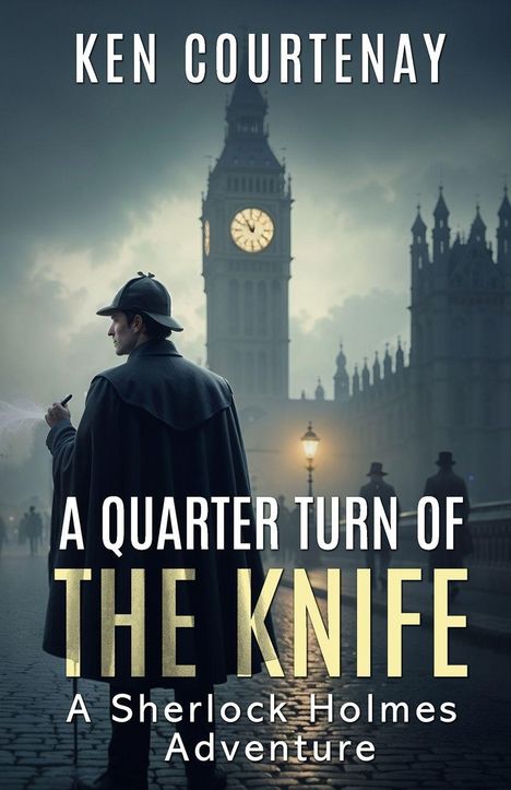 Text: "Ken Courtenay. A Quarter Turn of the Knife. A Sherlock Holmes Adventure." Silhouette von Sherlock Holmes, Big Ben im Hintergrund.