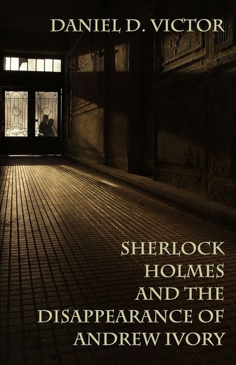 Oben steht "Daniel D. Victor", unten "Sherlock Holmes and the Disappearance of Andrew Ivory". Eine dunkle, lange Halle.