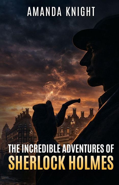 AMANDA KNIGHT, THE INCREDIBLE ADVENTURES OF SHERLOCK HOLMES. Silhouette von Sherlock mit Pfeife, Londoner Skyline.