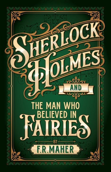 "Sherlock Holmes and the Man Who Believed in Fairies by F.R. Maher" steht in verschnörkelter Schrift auf grünem Hintergrund.