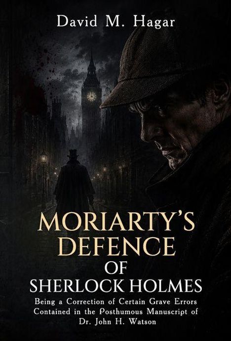 Text: "David M. Hagar - Moriarty's Defence of Sherlock Holmes". Bild: Silhouette eines Mannes vor Big Ben.