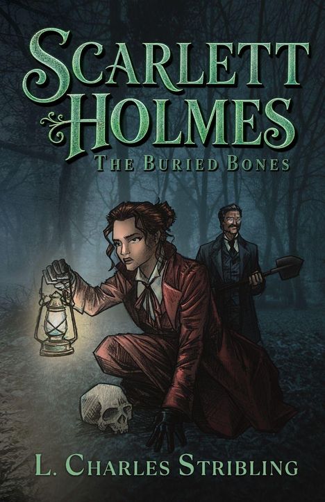 "Scarlett Holmes: The Buried Bones" von L. Charles Stribling. Illustration: Frau mit Laterne hockt, Totenkopf neben ihr.