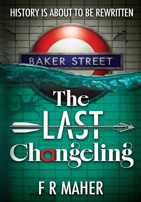 Oben steht "History is about to be rewritten", darunter "Baker Street". Zentral: "The Last Changeling" von F R Maher.