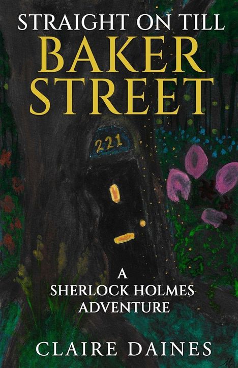 STRAIGHT ON TILL BAKER STREET, A SHERLOCK HOLMES ADVENTURE, CLAIRE DAINES. Tür mit Nummer 221, umgeben von Pflanzen.