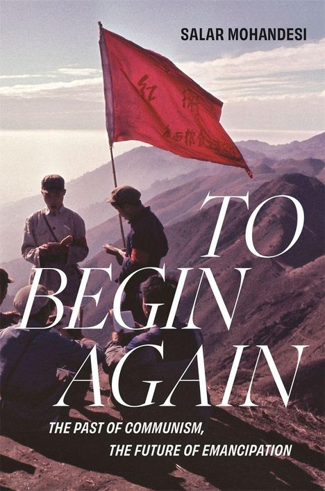 Text: "Salar Mohandesi, To Begin Again, The Past of Communism, The Future of Emancipation." Illustration: Personen mit roter Flagge auf einem Berg.