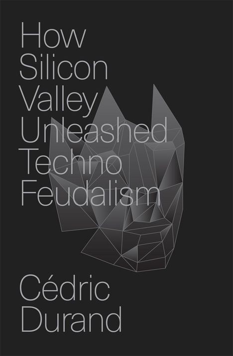 Cédric Durand: How Silicon Valley Unleashed Techno-feudalism, Buch