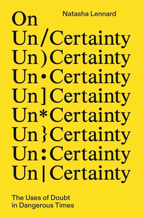 Titel: On Un/Certainty. Name: Natasha Lennard. Untertitel: The Uses of Doubt in Dangerous Times. Hellgelber Hintergrund.