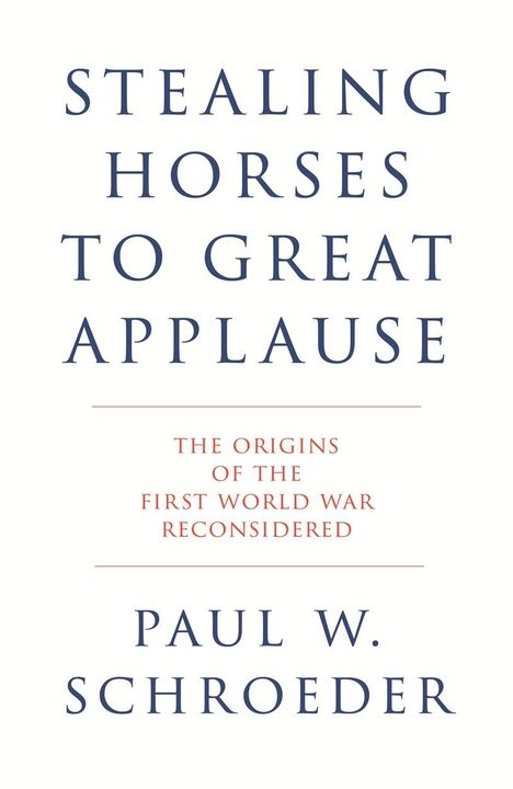 Paul W. Schroeder: Stealing Horses to Great Applause, Buch