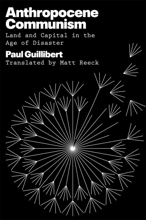Paul Guillibert: Anthropocene Communism: Land and Capital in the Age of Disaster, Buch
