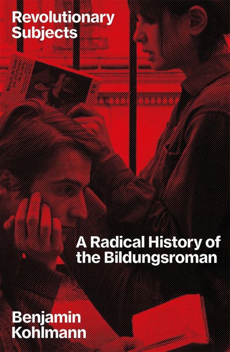 "Revolutionary Subjects. A Radical History of the Bildungsroman. Benjamin Kohlmann." Rote, punktierte Illustration von zwei Personen.