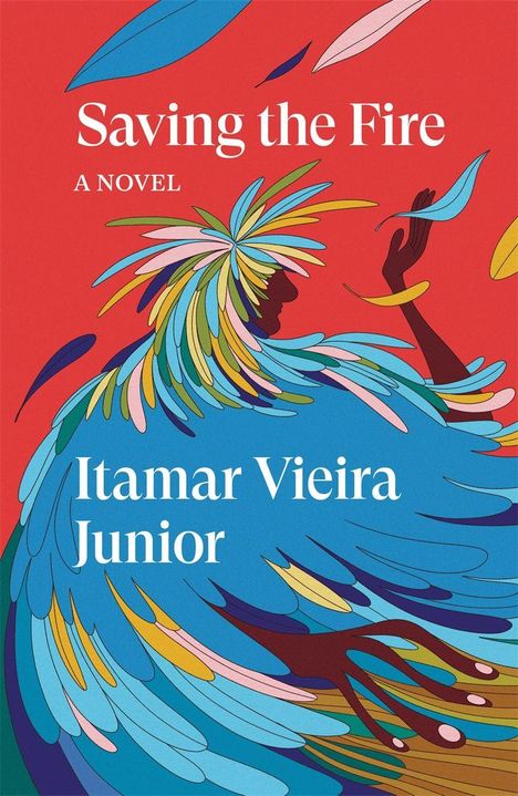 „Saving the Fire, A Novel, Itamar Vieira Junior“: Bunte, abstrakte Illustration einer Person mit federnähnlichen Formen.