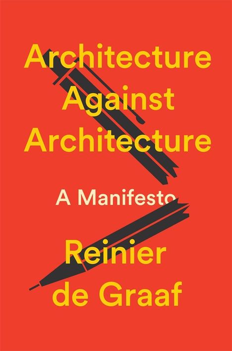 Text in gelb auf rotem Hintergrund: "Architecture Against Architecture A Manifesto Reinier de Graaf", mit Stift-Illustrationen.