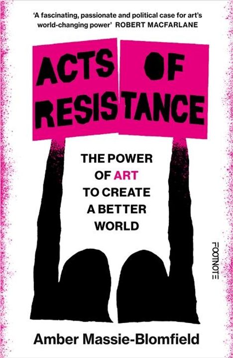 Der Text auf einem Protestbanner lautet „ACTS OF RESISTANCE“. Darunter steht „THE POWER OF ART TO CREATE A BETTER WORLD“.