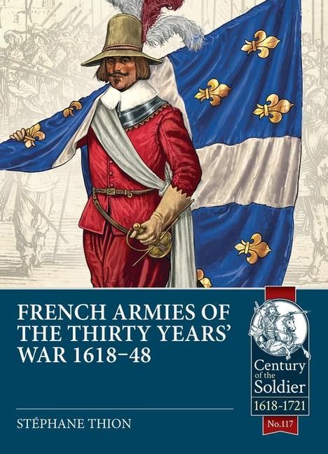 Stéphane Thion: French Armies of the Thirty Years' War 1618-48, Buch