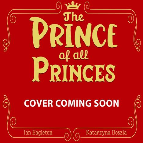 "The Prince of all Princes", "Cover Coming Soon". Krone darüber, dekorative Rahmen, rote Hintergrundfarbe. Autoren unten.