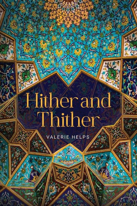 "Hither and Thither, Valerie Helps." Farbige, florale Kachelmuster in türkis, gelb und blau mit komplexen geometrischen Mustern.