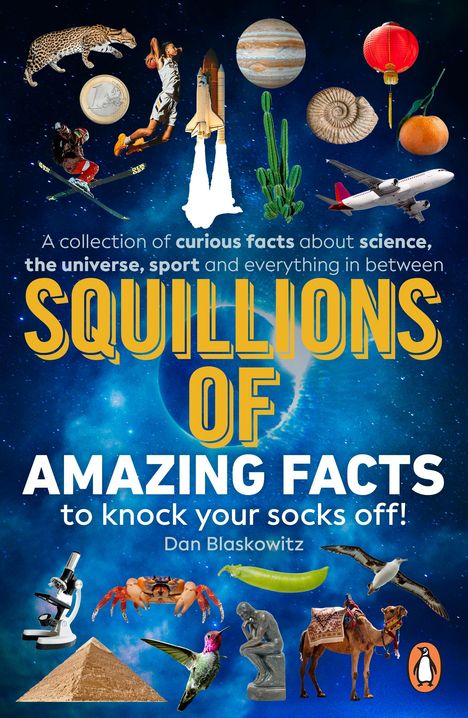 Text: "A collection of curious facts about science, the universe, sport and everything in between. Squillions of amazing facts to knock your socks off! Dan Blaskowitz." Bild eines Weltraums mit Wissenschafts- und Natur-Symbolen, wie einer Rakete, Tieren und Pflanzen. 