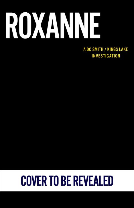 Text: "ROXANNE", "A DC Smith / Kings Lake Investigation", "Cover to be revealed". Schwarzer Hintergrund.