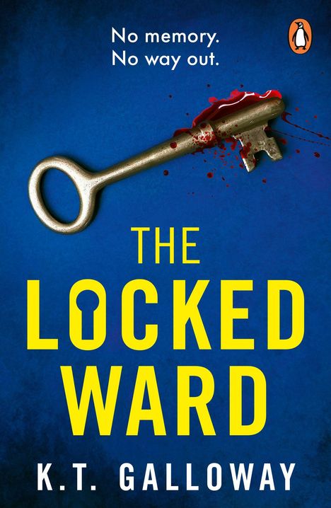 Oben: "No memory. No way out." Unten: "The Locked Ward. K.T. Galloway." Schlüssel mit Blutspuren, blauer Hintergrund. Logo mit Pinguin.