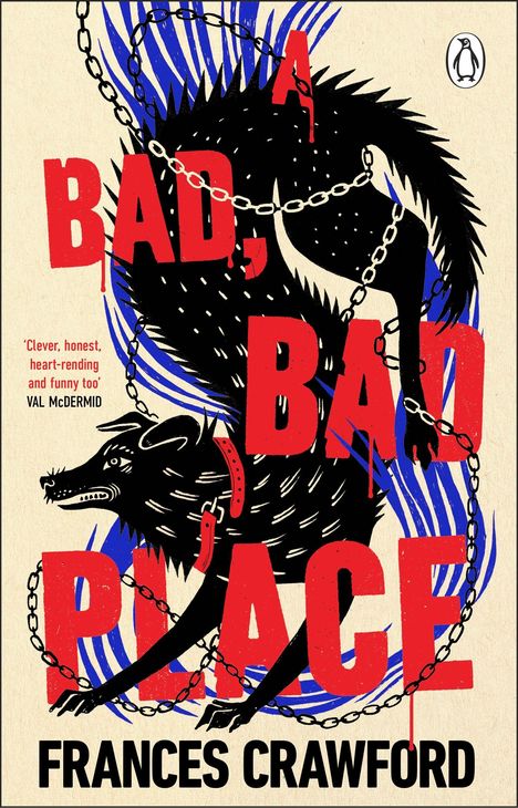 Text: "A Bad, Bad Place", "Frances Crawford", Zitat von Val McDermid. Illustration: Schwarzer Wolf mit Ketten. Logo: Pinguin rechts oben.