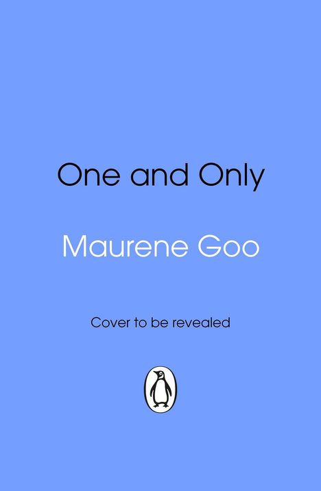 Text: „One and Only“, „Maurene Goo“, „Cover to be revealed“. Logo: Pinguin auf blauem Hintergrund.