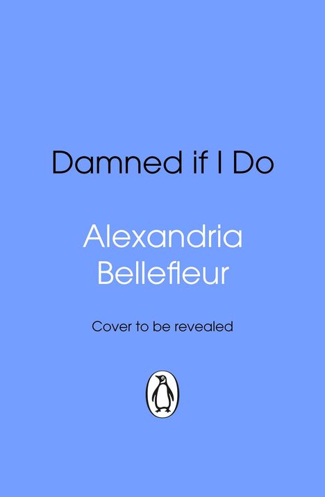 Text: "Damned if I Do", "Alexandria Bellefleur", "Cover to be revealed". Blaues Hintergrund, Pinguin-Logo unten.